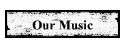 Our Music
